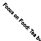 Focus on Food: Tea by Pitt, Valerie